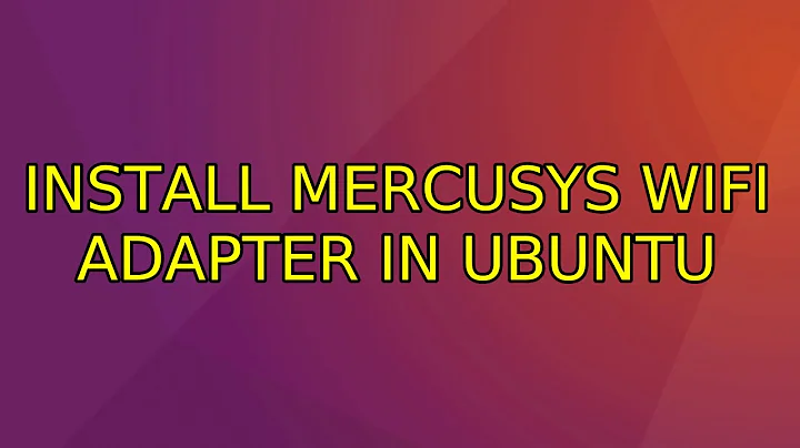 Ubuntu: Install mercusys wifi adapter in Ubuntu