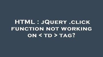 HTML : jQuery .click function not working on   td   tag?