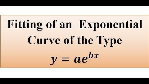Fitting of an  Exponential Curve of the Type 𝒚=𝒂𝒆(^𝒃𝒙)