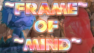 Frame Of Mind Gcmv (Possible Trigger Warning)