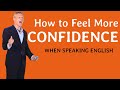 How to feel more confidence  when speaking english