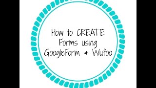 How to Create a GoogleForm & a Wufoo Form