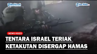 DETIK-DETIK Rombongan Tentara Israel Teriak Ketakutan saat Disergap Hamas dari Jarak Dekat!