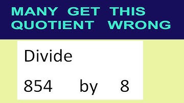 Divide     854      by     8  many  get  this  quotient   wrong