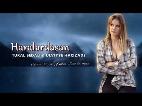 Tural Sedalı ft. Ülviyye Hacızade - Haralardasan (Elsen Pro _ Furkan Kılınç Remus  bass remlk muslc