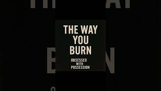 The Way You Burn