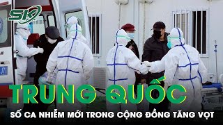 Số Ca Nhiễm Covid-19 Mới Trong Cộng Đồng Tăng Vọt Tại Trung Quốc | SKĐS