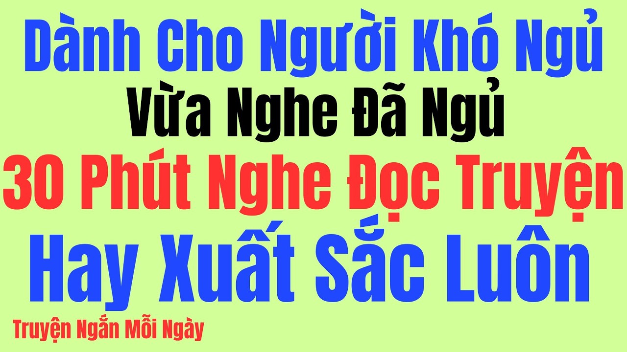 Vừa nghe đã ngủ: 30 phút nghe đọc truyện hay xuất sắc luôn - Kể Chuyện Tâm Sự Đêm Khuya