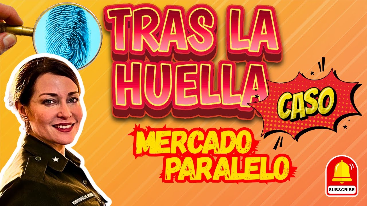 TRAS LA HUELLA 2️⃣0️⃣2️⃣3️⃣/CASO: MERCADO PARALELO.