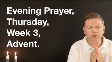 Evening Prayer, Thursday, Week 3, Advent.