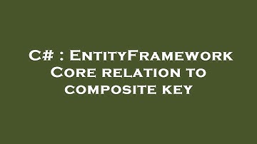 C# : EntityFramework Core relation to composite key