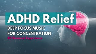 ADHD Relief, Deep Focus Music for Concentration \u0026 Creativity. (8D Audio 🎧) Binaural Beats.