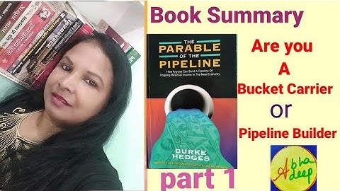 "ARE YOU A BUCKET CARRIER OR PIPELINE BUILDER " Book       Summary  "THE PARABLE  OF THE PIPELINE"