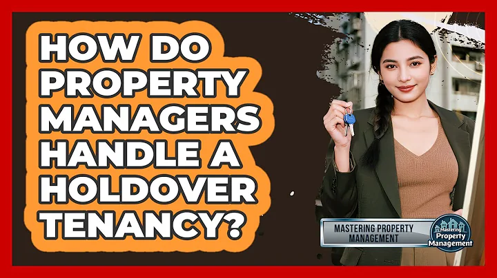 How Do Property Managers Handle A Holdover Tenancy? - Mastering Property Management
