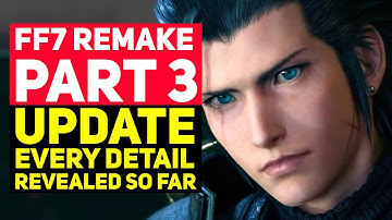 Final Fantasy 7 Remake Part 3 Update: Every Detail Revealed So Far