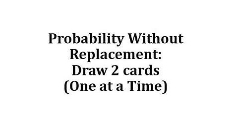 Conditional Probability Without Replacement:  Draw 2 Cards, One at a Time