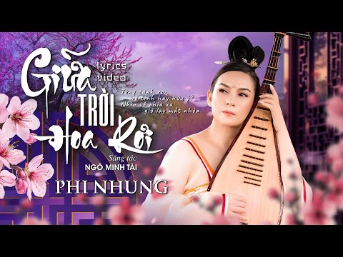 GIỮA TRỜI HOA RƠI - PHI NHUNG | Sáng Tác : Ngô Minh Tài | MV LYRICS