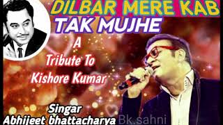 DILBAR MERE KAB  { SATE PE SATA } SINGAR. ABHIJEET BHATTACHARYA