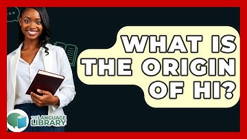 What Is The Origin Of Hi? - The Language Library
