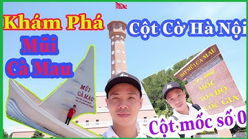 Khám phá Cột Mốc Số 0 & cột cờ Hà Nội tại Cà Mau(Đất mũi Cà Mau) //Tuấn Cao TV Channel