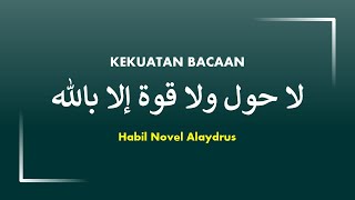 KEKUATAN LA HAULA WALA QUWATA ILLA BILLAH • لاحول ولا قواة الا باالله| Habib novel alaydrus