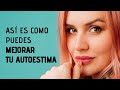 10 Hábitos Para Mejorar Tu Autoestima