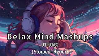 Relax Mind Mashups || None Stop Mind Relaxing Lofi Songs || [slowed+reverb]