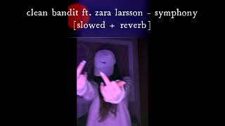 clean bandit ft. zara larsson – symphony [slowed + reverb]