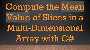 Compute the Mean Value of Slices in a Multi-Dimensional Array with C#