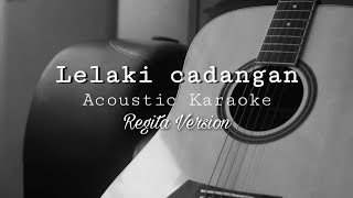 Lelaki Cadangan - T2 | Regita version (Acoustic Karaoke)