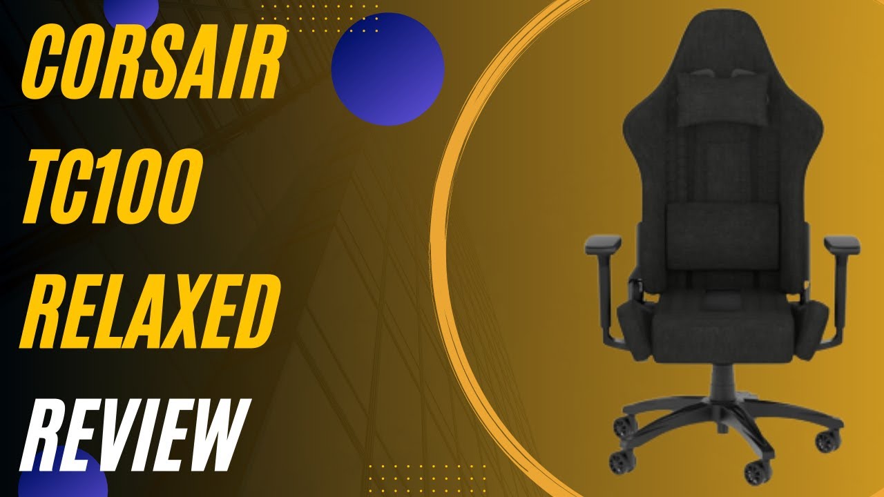Corsair for Long YouTube Gaming Comfortable Review: - Sessions Gaming TC100 A Relaxed Chair