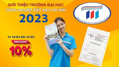 Giới thiệu Trường Đại học Công Nghiệp Dệt May Hà Nội năm 2023