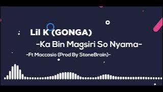 Lil K GONGA Ka Bin Magsiri So Nyama Ft Maccasio Prod By StoneBrain AudioSlide