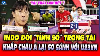 U23 INDO Thua U23 IRAQ, Truyền Thông INDO “T.Ế SỐNG” Trọng Tài Thái Lan, Cả ĐNÁ So Sánh Với U23 VN