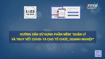 Hướng dẫn sử dụng phần mềm “Quản lý và truy vết Covid-19” (đối với người quản lý) | TayNinhTV