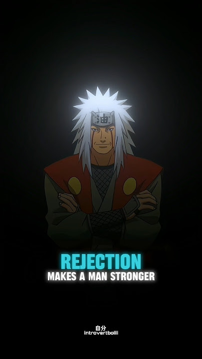 Master Jiraiya x Luminary ✨ | Jiraiya's Quote About Rejections 🙇 #jiraiya #naruto #quotes #rejection