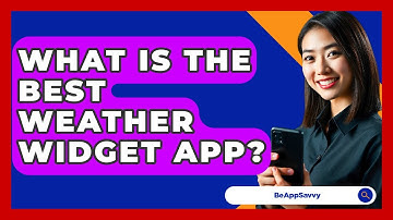 What Is The Best Weather Widget App? - Be App Savvy