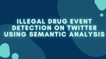 AI Video Presentation | Illegal Drug Event Detection on Twitter Using Semantic Analysis