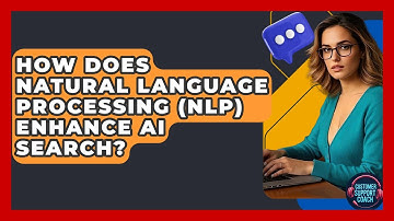 How Does Natural Language Processing (NLP) Enhance AI Search? - Customer Support Coach