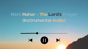 The Lord's Prayer - Matt Maher (Instrumental Audio)