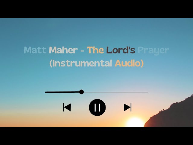 The Lord's Prayer - Matt Maher (Instrumental Audio) class=