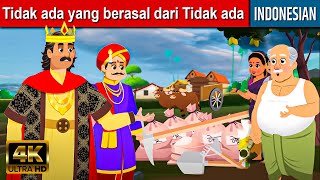 Tidak ada yang berasal dari Tidak ada | Dongeng Bahasa Indonesia Terbaru | Cerita Dongeng | Dongeng