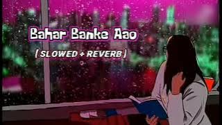 bahar banke aau kabhi tumhari duniya mein/tiktok viral song/slowed and reverb/lofi lovers