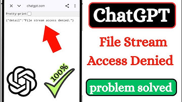 How to Fix ChatGPT File Stream Access Denied Error on Android 2025
