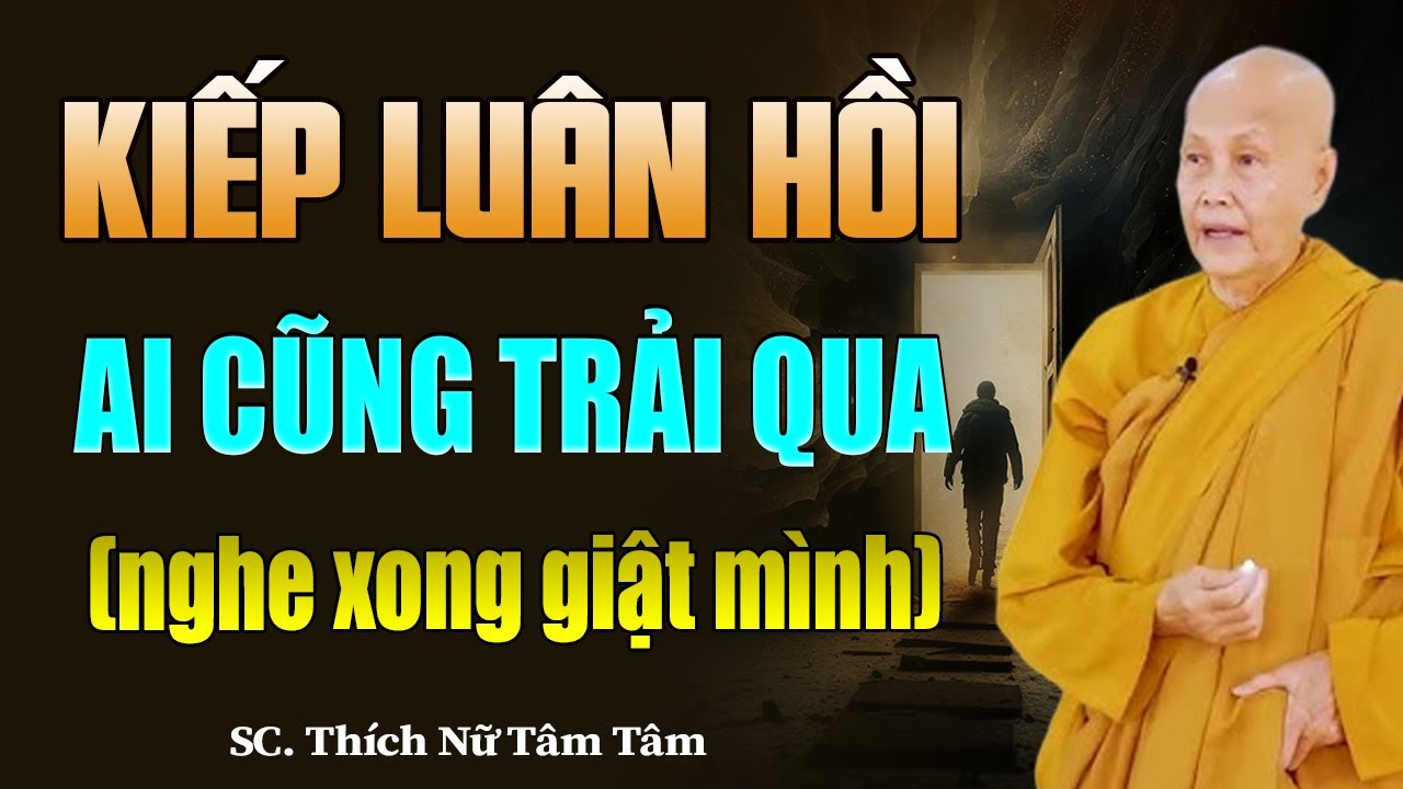 KIẾP LUÂN HỒI Ai Cũng Trải Qua, nghe xong giật mình - SC. Thích Nữ Tâm Tâm