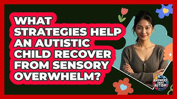 What Strategies Help An Autistic Child Recover From Sensory Overwhelm? - Answers About Autism
