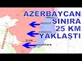 AZERBAYCAN ORDUSU ERMENİSTAN SINIRNA 25 KM YAKLAŞTI