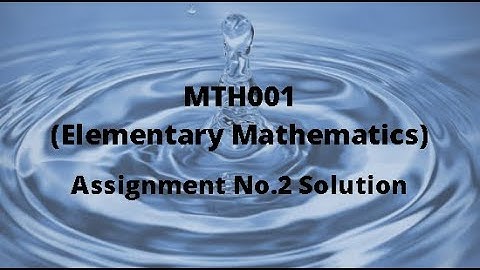 MTH001(Elementary Mathematics) Assignment No.2 Idea Solution Spring 2021