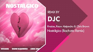 Rvssian, Rauw Alejandro & Chris Brown — Nostálgico (Bachata Remix DJC)