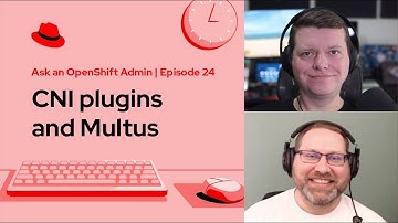 Ask an OpenShift Admin (Ep 24): CNI plugins and Multus